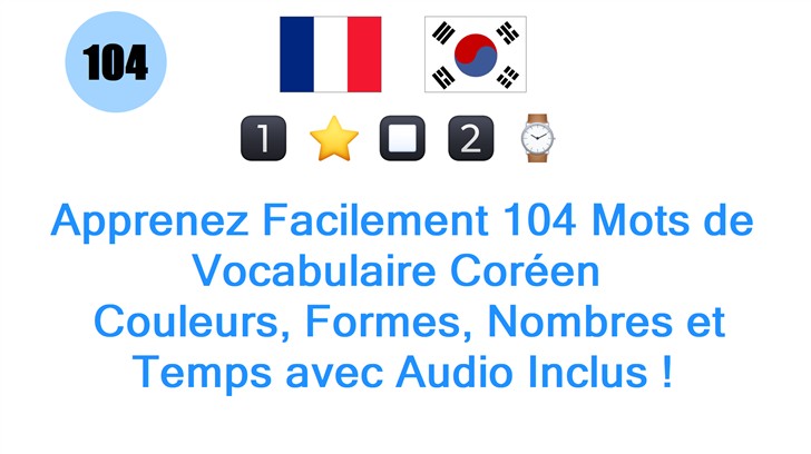 Apprenez Facilement 104 Mots de Vocabulaire Coréen : Couleurs, Formes, Nombres et Temps avec Audio Inclus !